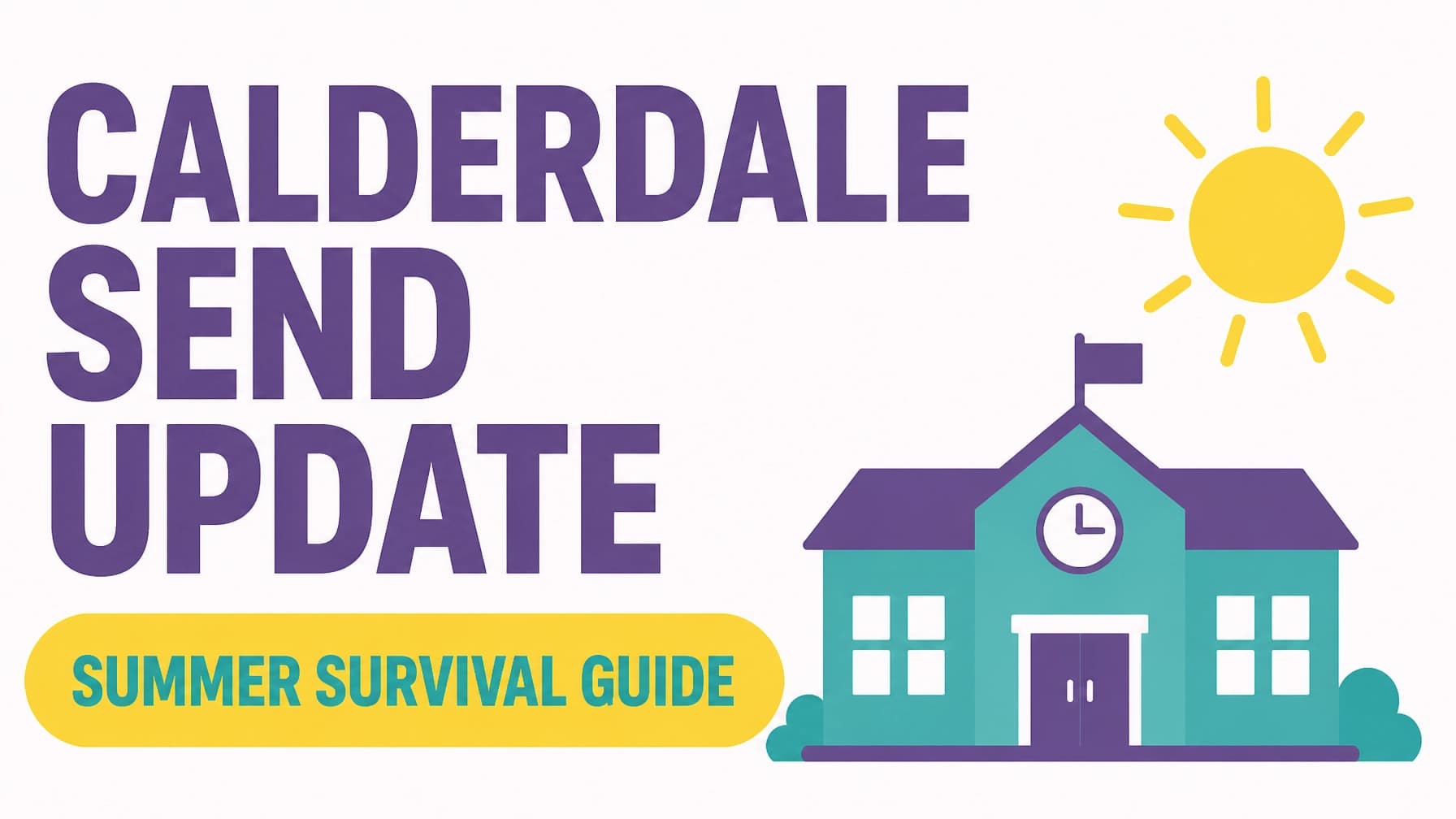 Calderdale SEND Update: Funding, New Schools, and Your Summer Survival Guide