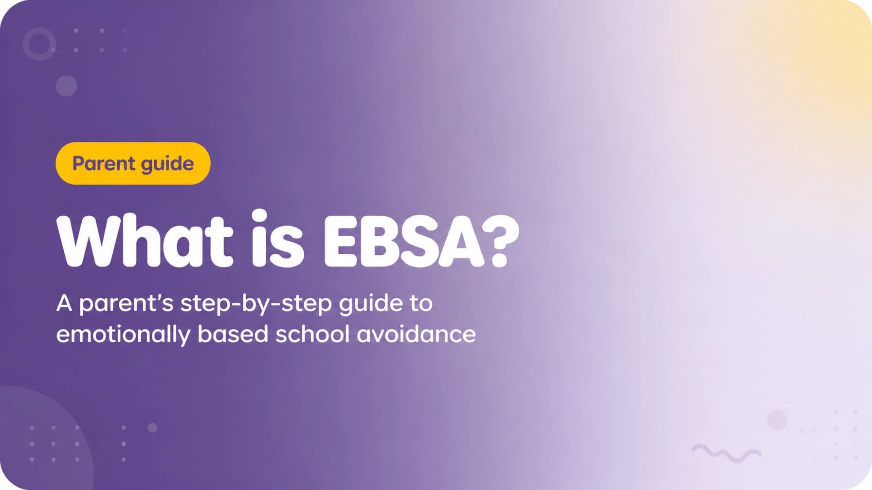 What Is EBSA? A Parent's Step-by-Step Guide to Emotionally Based School Avoidance